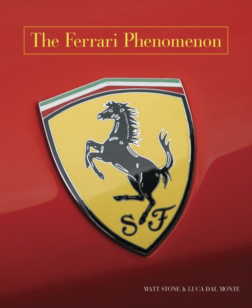The Ferrari Phenomenon — An Unconventional View of the World’s Most Charismatic Cars