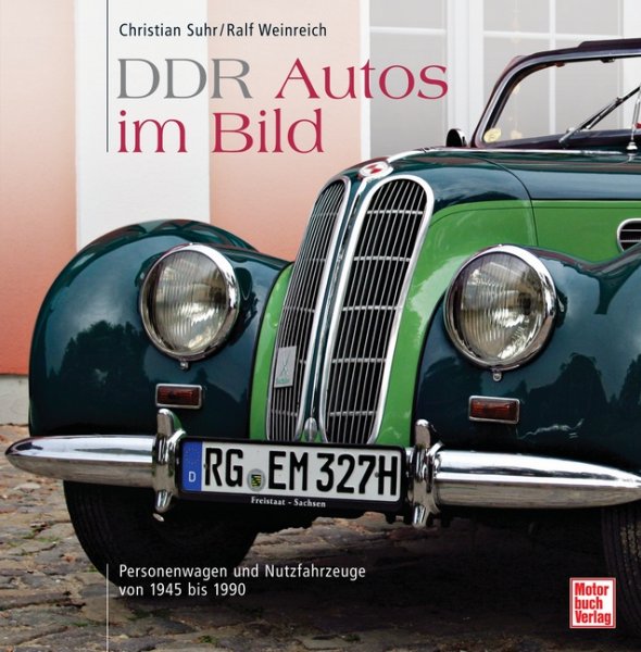 DDR Autos im Bild — Personenwagen und Nutzfahrzeuge von 1945 bis 1990