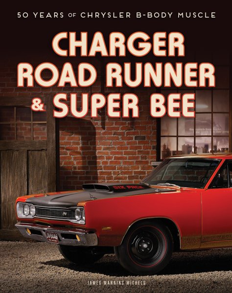 Charger, Road Runner & Super Bee — 50 Years of Chrysler B-Body Muscle