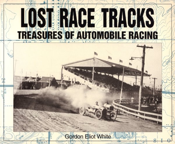 Lost Race Tracks — Treasures of Automobile Racing