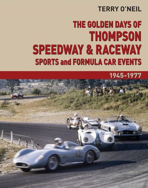 The Golden Days of Thompson Speedway & Raceway — Sports and Formula Car Events 1945-1977