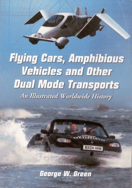 Flying Cars, Amphibious Vehicles and Other Dual Mode Transports — An Illustrated Worldwide History