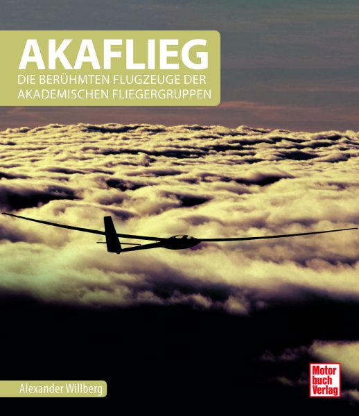 AKAFLIEG — Die berühmten Flugzeuge der Akademischen Fliegergruppen