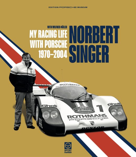 Norbert Singer — My Racing Life with Porsche 1970-2004