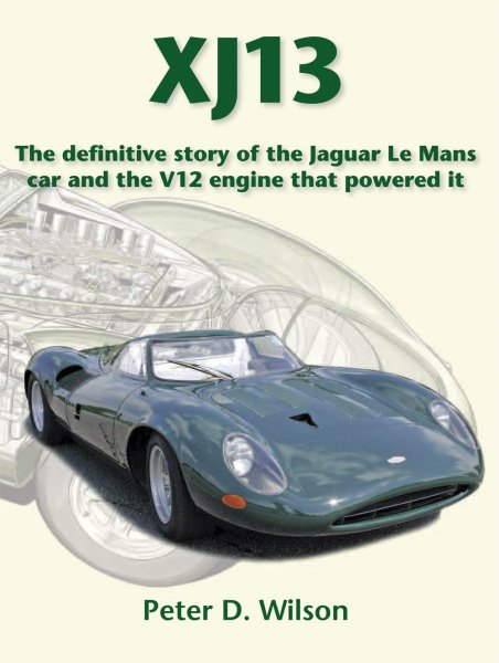 Jaguar XJ13 — the definitive story of the Le Mans car and the V12 engine that powered it