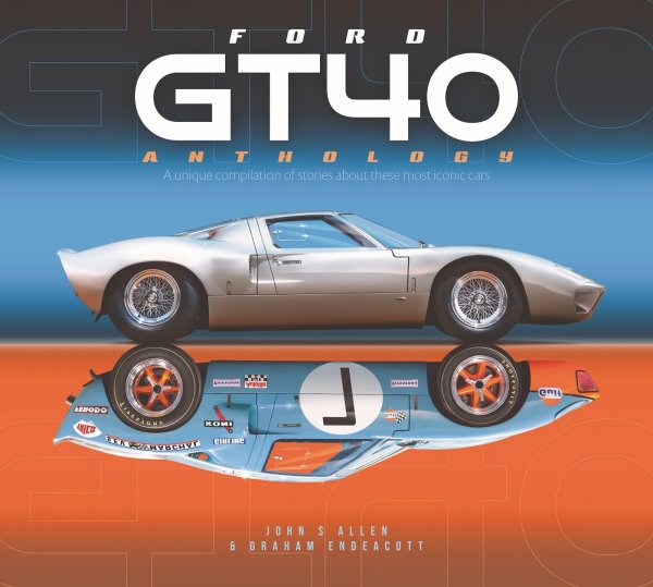 Ford GT40 Anthology — A unique compilation of stories about these most iconic cars