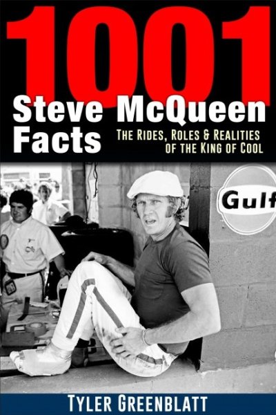 1001 Steve McQueen Facts — The Rides, Roles and Realities of the King of Cool