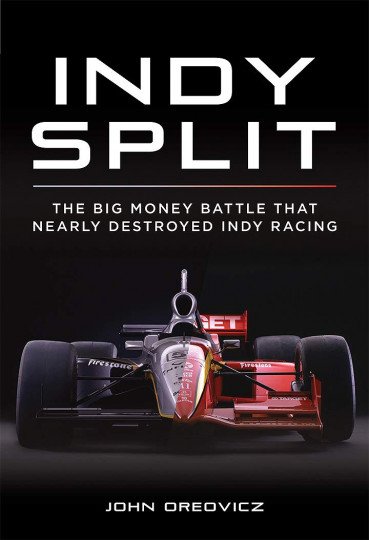 Indy Split — The Big Money Battle that Nearly Destroyed Indy Racing