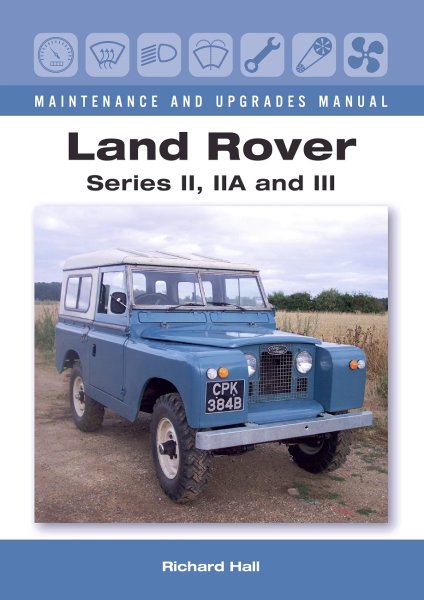 Land Rover Series II, IIA & III — Maintenance and Upgrades Manual