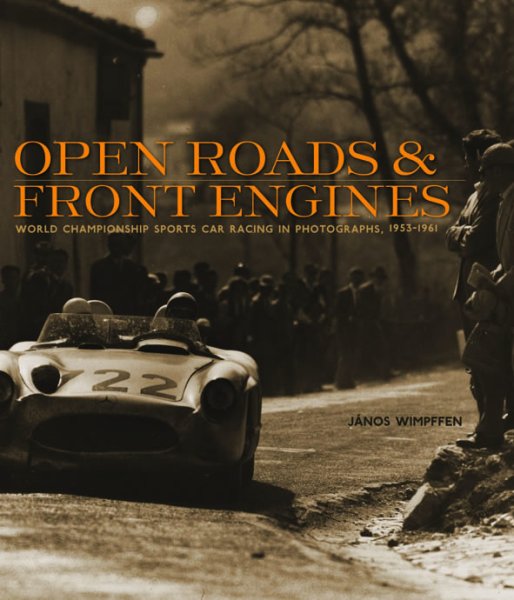 Open Roads and Front Engines — The World Sports Car Championship in Photographs, 1953-1961