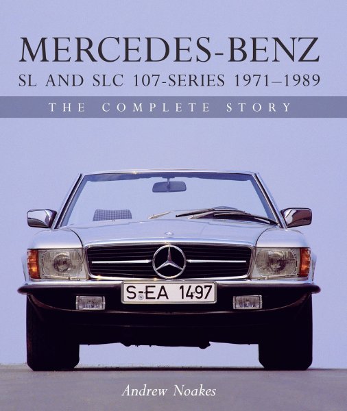 Mercedes-Benz SL and SLC 107-Series 1971-1989 — The Complete Story (R107/C107)