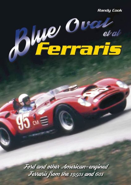 Blue Oval et al Ferraris — Ford and other American-engined Ferraris from the 1950s and 60s