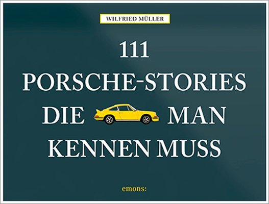 111 Porsche-Stories, die man kennen muss