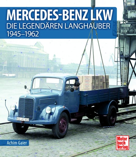 Mercedes-Benz LKW — Die legendären Langhauber 1945-1962