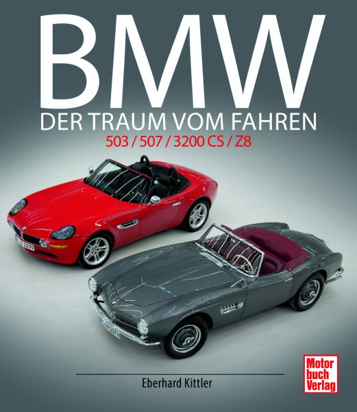 BMW 503 / 507 / 3200 CS / Z8 — Der Traum vom Fahren