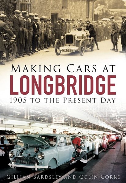 Making Cars at Longbridge — 1905 to the Present Day