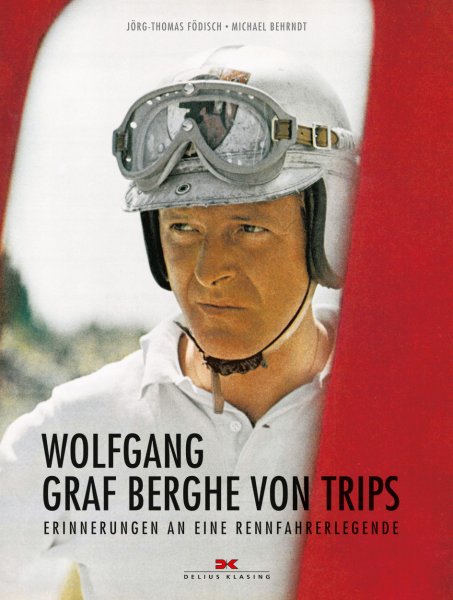 Wolfgang Graf Berghe von Trips — Erinnerungen an eine Rennfahrerlegende