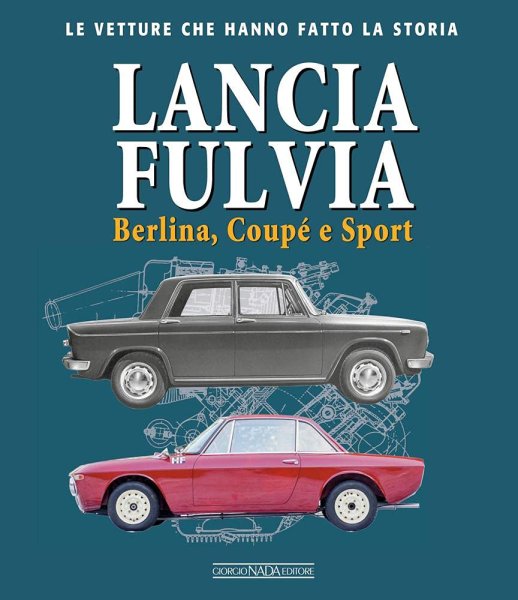 Lancia Fulvia · Berlina, Coupé e Sport — Le vetture che hanno fatto la storia