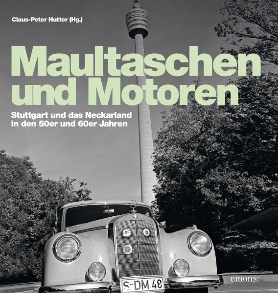 Maultaschen & Motoren — Stuttgart und das Neckarland in den 50er und 60er Jahren