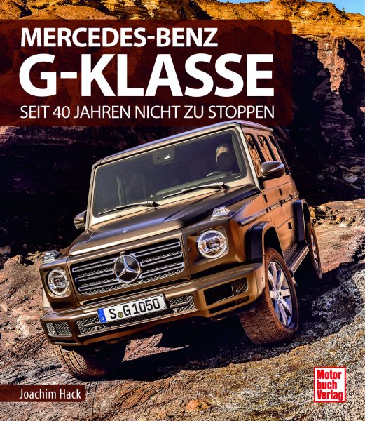Mercedes-Benz G-Klasse — Seit 40 Jahren nicht zu stoppen