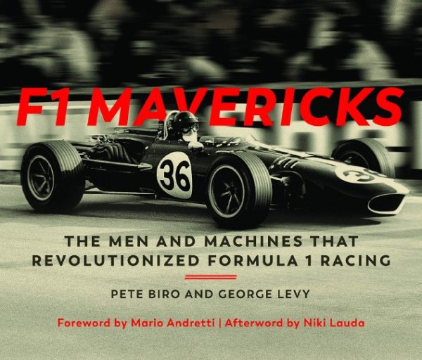 F1 Mavericks — The Men and Machines that Revolutionized Formula 1 Racing