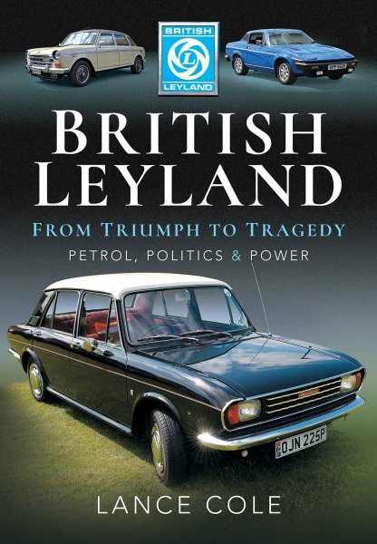 British Leyland — From Triumph to Tragedy. Petrol, Politics and Power