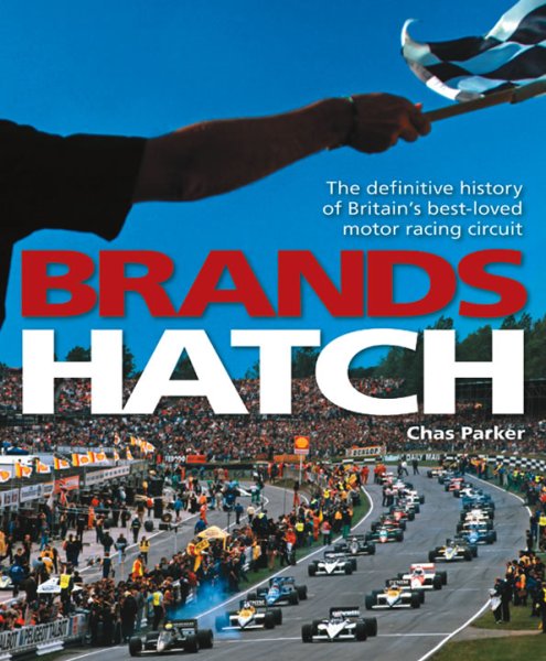 Brands Hatch — The definitive history of Britain's best-loved motor racing circuit