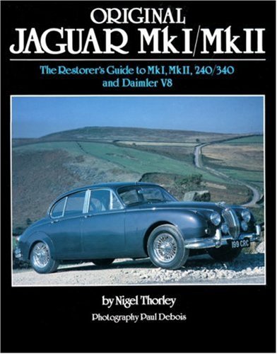 Original Jaguar Mk I / Mk II — The Restorer's Guide to Mk I, Mk II, 240 / 340 and Daimler V8