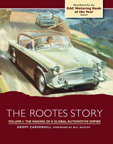 The Rootes Story — Volume 1: The Making of a Global Automotive Empire
