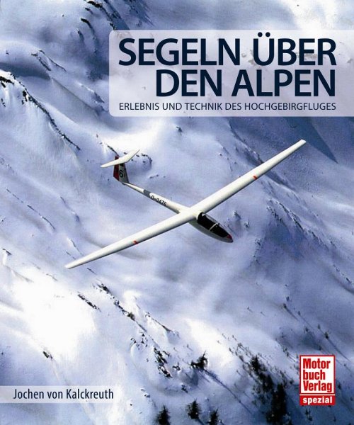 Segeln über den Alpen — Erlebnis und Technik des Hochgebirgsfluges
