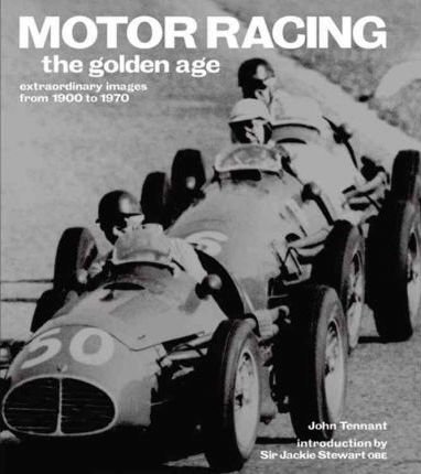 Motor Racing · the golden age — extraordinary images from 1900 to 1970