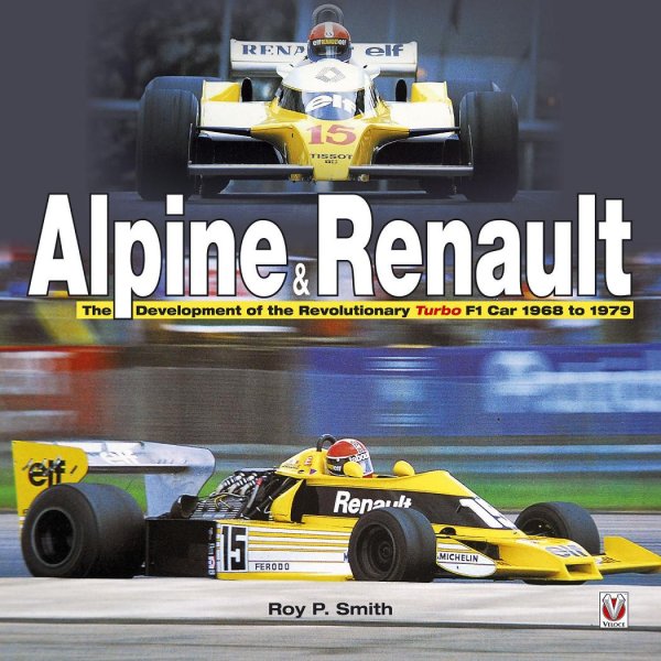 Alpine & Renault — The Development of the Revolutionary Turbo F1 Car 1968 to 1979