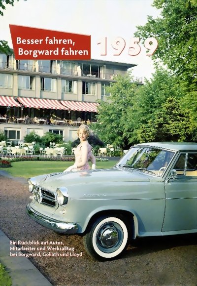 Besser fahren, Borgward fahren · 1959 — Ein Rückblick auf Autos, Mitarbeiter und Werksalltag