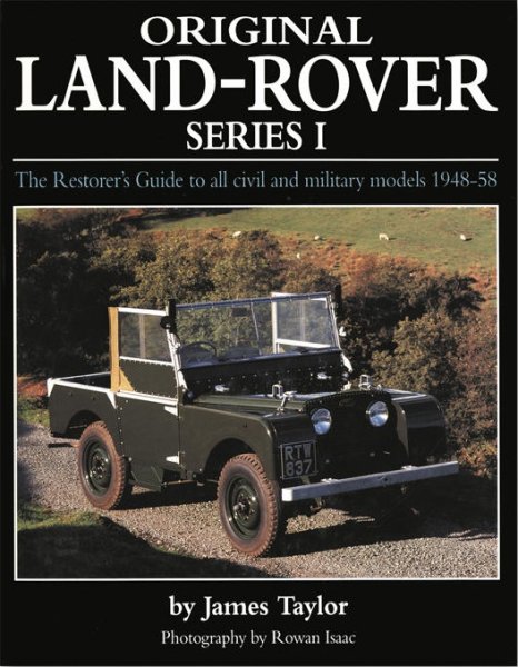 Original Land Rover Series I — The Restorer's Guide to all civil and military models 1948-58