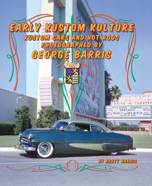 Early Kustom Kulture — Kustom Cars and Hot Rods Photographed by George Barris