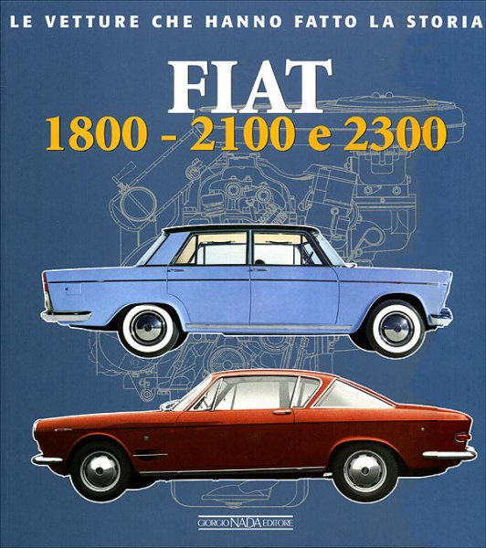 Fiat 1800 · 2100 · 2300 — Le vetture che hanno fatto la storia